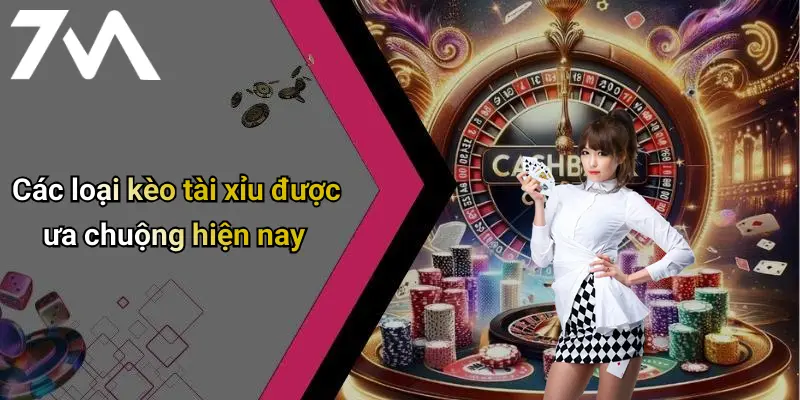 Các loại kèo tài xỉu được ưa chuộng hiện nay