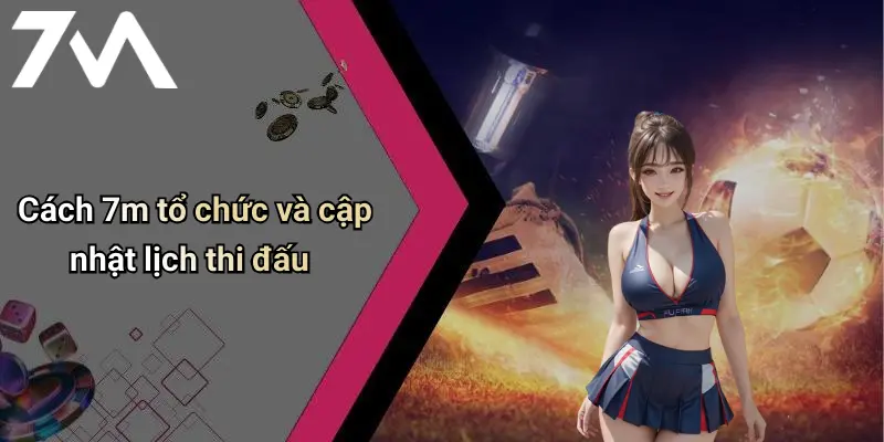 Cách 7m tổ chức và cập nhật lịch thi đấu