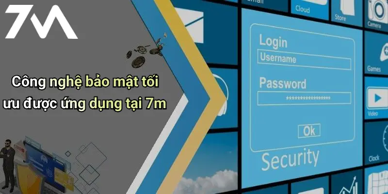Công nghệ bảo mật tối ưu được ứng dụng tại 7m
