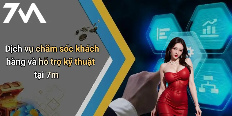 Dịch vụ chăm sóc khách hàng và hỗ trợ kỹ thuật tại 7m