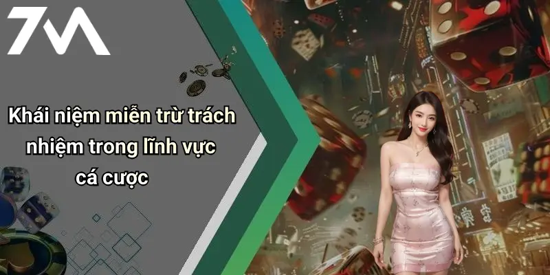 Khái niệm miễn trừ trách nhiệm trong lĩnh vực cá cược