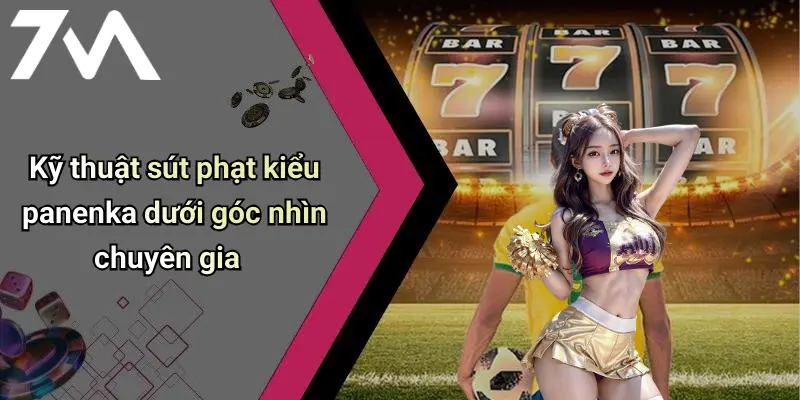 Kỹ thuật sút phạt kiểu panenka dưới góc nhìn chuyên gia