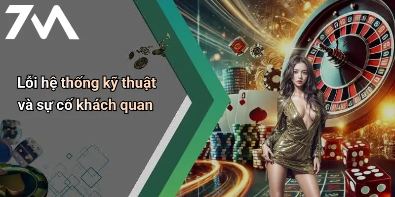 Lỗi hệ thống kỹ thuật và sự cố khách quan