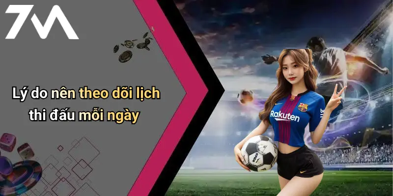 Lý do nên theo dõi lịch thi đấu mỗi ngày