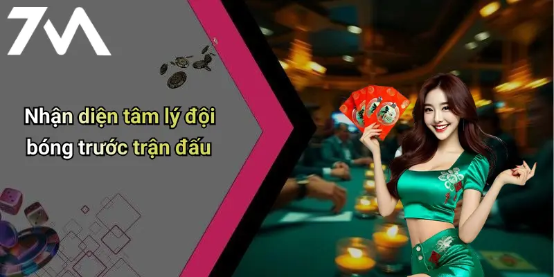 Nhận diện tâm lý đội bóng trước trận đấu