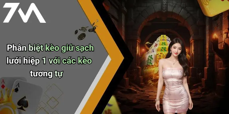 Phân biệt kèo giữ sạch lưới hiệp 1 với các kèo tương tự