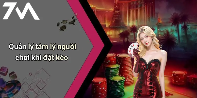 Quản lý tâm lý người chơi khi đặt kèo