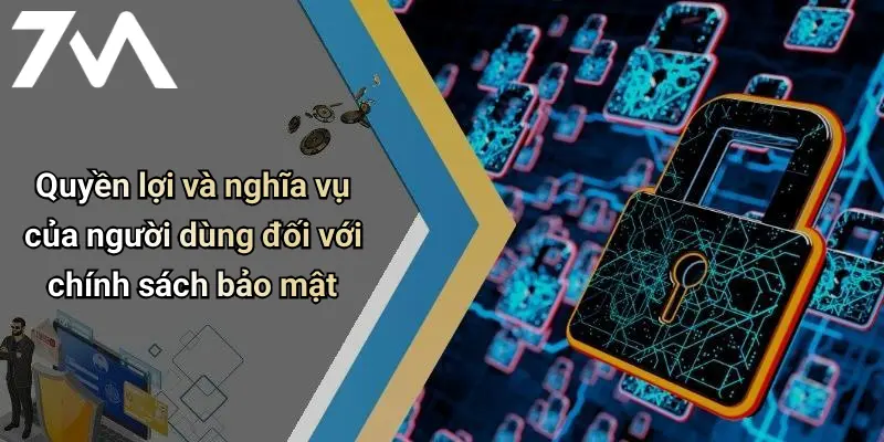 Quyền lợi và nghĩa vụ của người dùng đối với chính sách bảo mậtQuyền lợi và nghĩa vụ của người dùng đối với chính sách bảo mật