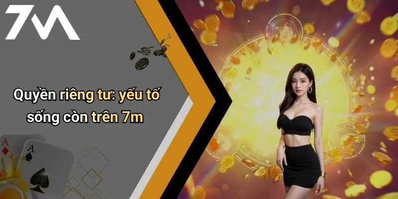 Quyền riêng tư: yếu tố sống còn trên 7m