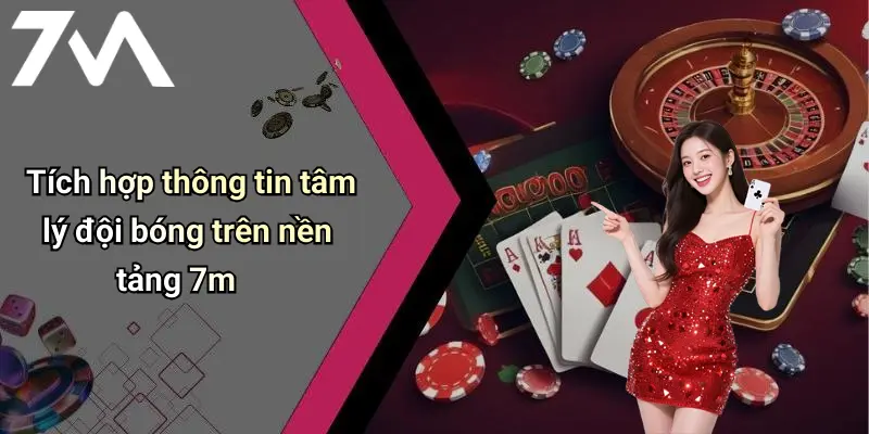 Tích hợp thông tin tâm lý đội bóng trên nền tảng 7m