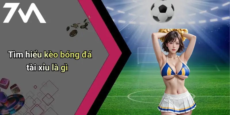 Tìm hiểu kèo bóng đá tài xỉu là gì