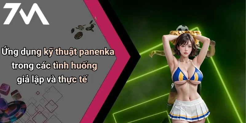 Ứng dụng kỹ thuật panenka trong các tình huống giả lập và thực tế
