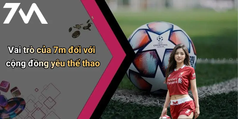 Vai trò của 7m đối với cộng đồng yêu thể thao