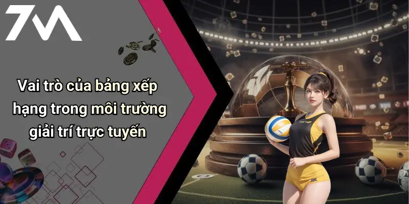 Vai trò của bảng xếp hạng trong môi trường giải trí trực tuyến