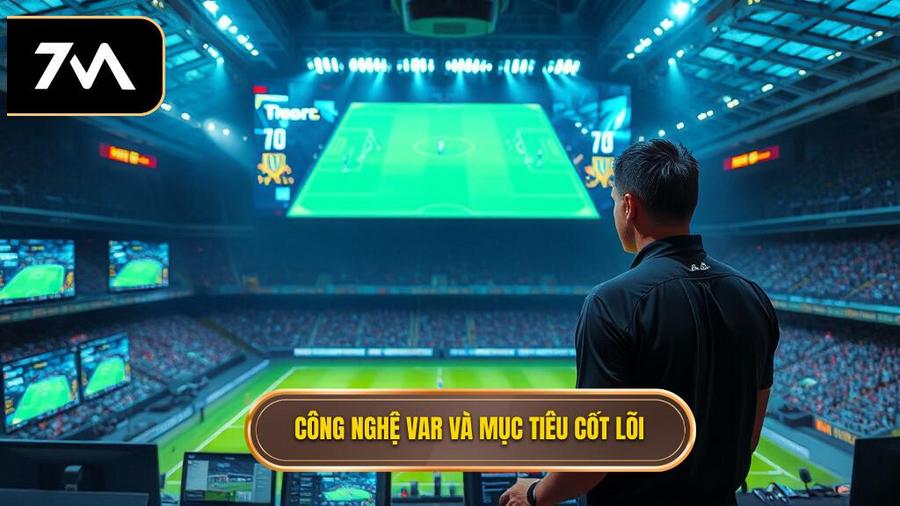 Công nghệ VAR và mục tiêu cốt lõi