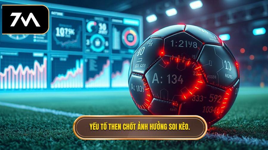  Yếu tố then chốt ảnh hưởng soi kèo