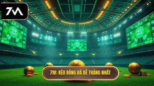 7M Kèo bóng đá dễ thắng nhất