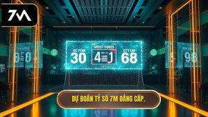 Dự đoán tỷ số 7M đẳng cấp.