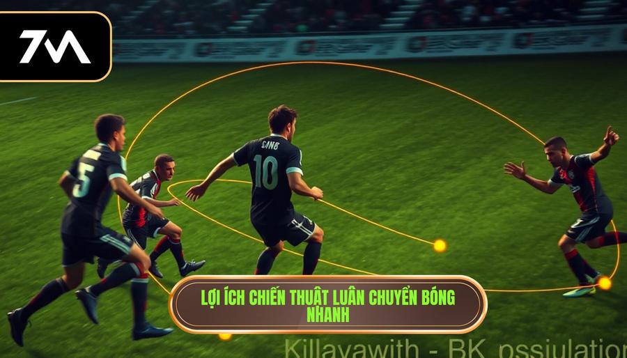 Lợi ích chiến thuật luân chuyển bóng nhanh