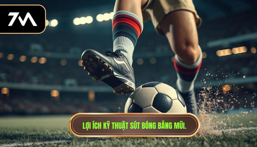 Lợi ích kỹ thuật sút bóng bằng mũi.