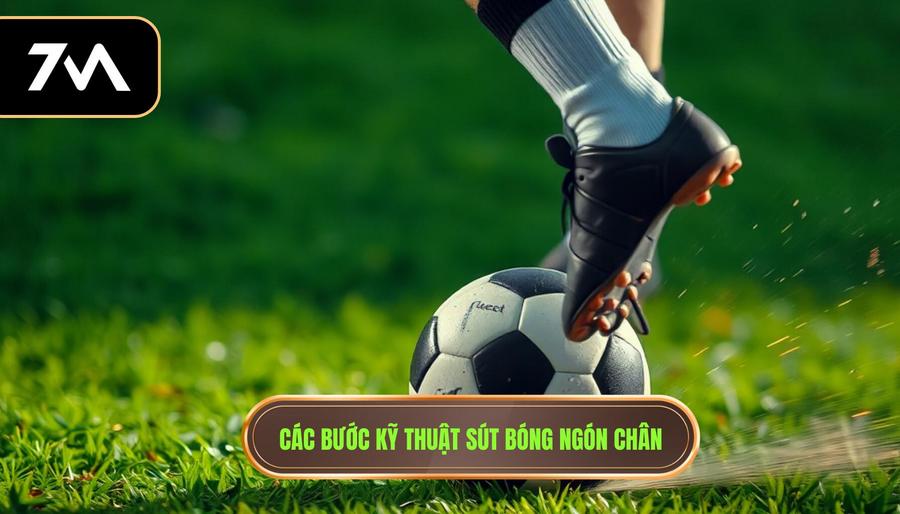 Các bước kỹ thuật sút bóng ngón chân